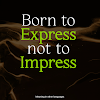 Born to express not to impress meaning in Hindi