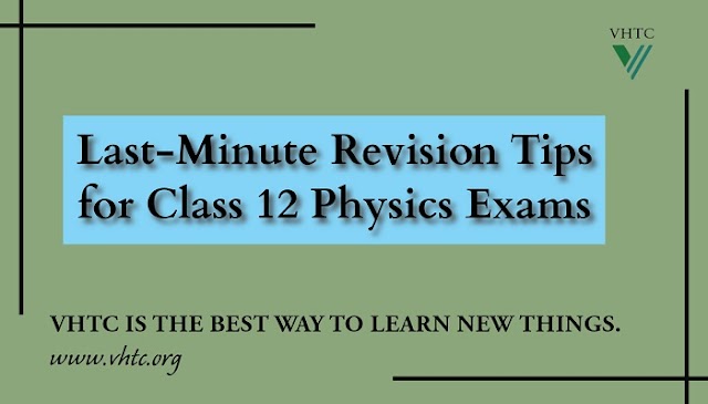 Last-Minute Revision Tips for Class 12 Physics Exams