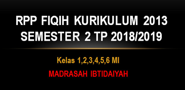 RPP Fiqih Kurikulum 2013 Kelas 1,2,3,4,5,6 Semester 2 Tahun Pelajaran 2018/2019