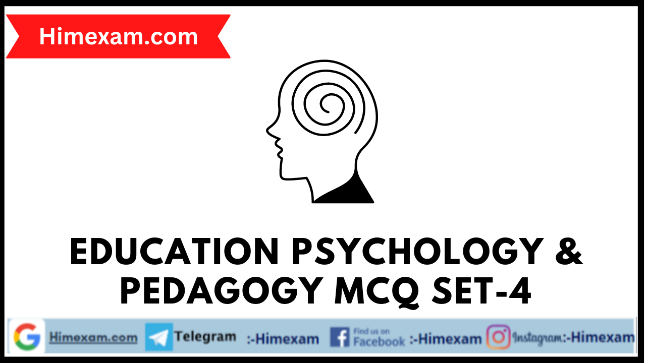 Education Psychology & Pedagogy MCQ Set-4
