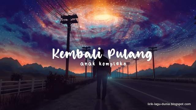 Lirik Lagu Kembali Pulang - Anak Kompleks