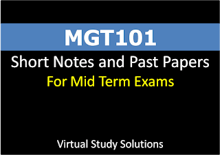 MGT101 short notes and Past Papers for Mid term Papers