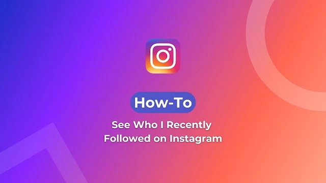 How To See Who I Recently Followed on Instagram