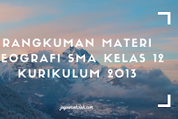 Rangkuman Materi Geografi SMA Kelas 12 Kurikulum 2013