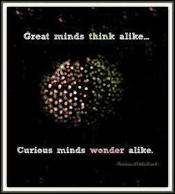 "Great Minds Think Alike: Creative Minds Wonder Alike" at RainbowsWithinReach