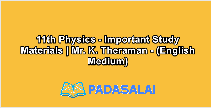 11th Physics - Important Study Materials | Mr. K. Theraman - (English Medium)