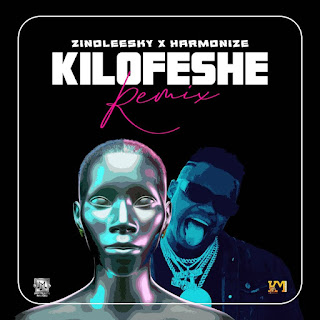 New Audio|Zinoleesky Ft Harmonize-KILOFESHE REMIX|DOWNLOAD OFFICIAL MP3 