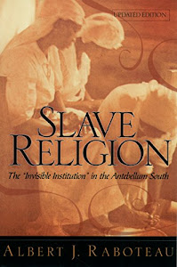 Slave Religion: The "Invisible Institution" in the Antebellum South (English Edition)