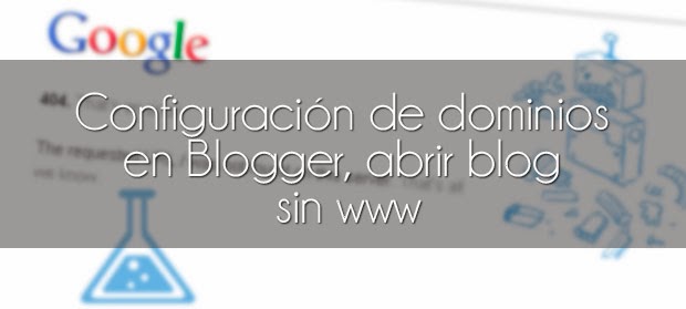 Configuración de dominios en Blogger, abrir blog sin www