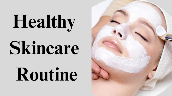 How to Create a Healthy Skincare Routine