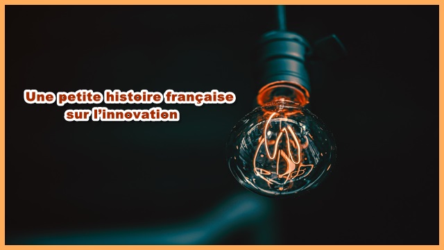 Une petite histoire française sur l’innovation