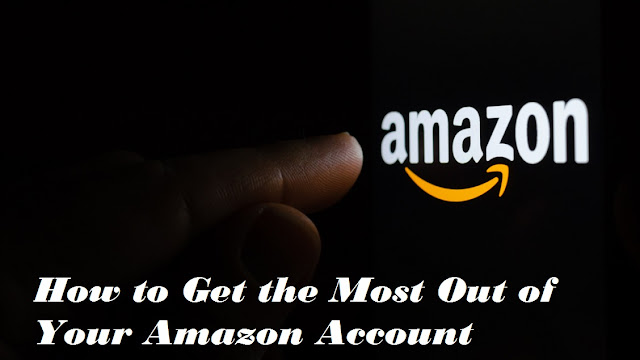How to Get the Most Out of Your Amazon Account