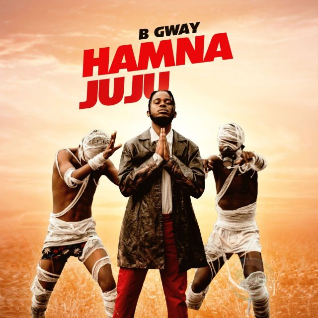 AUDIO | B Gway - Hamna Juju | Mp3 DOWNLOAD