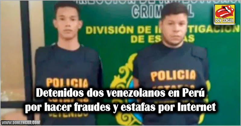 Detenidos dos venezolanos en Perú por hacer fraudes y estafas por Internet