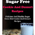 Free PDF Sugar Free Cookie And Dessert Recipes: Delicious And Healthy Sugar Detox Diet Cookie And Dessert Recipes (Sugar Free Recipes) EBOOK