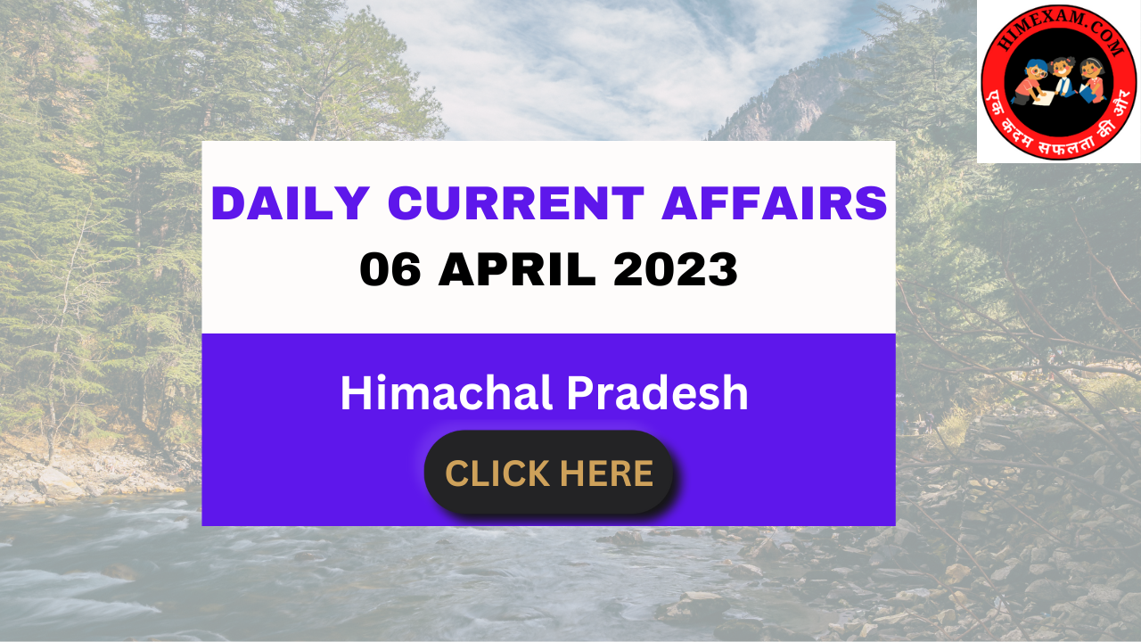 Daily Himachal Pradesh Current Affairs 06 April 2023