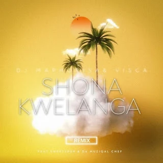 DJ Maphorisa – Shona Kwelanga feat. Visca, Sweetsher & Da Muziqal Chef (Remix) (2023)