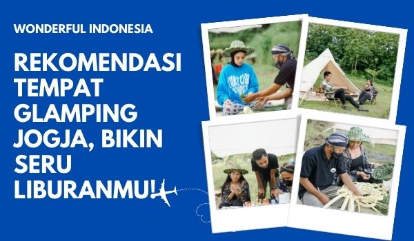 Rekomendasi Tempat Glamping Jogja, Bikin Seru Liburanmu!