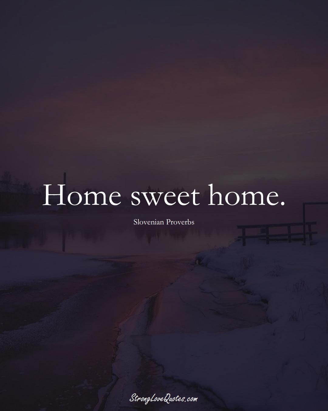 Home sweet home. (Slovenian Sayings);  #EuropeanSayings