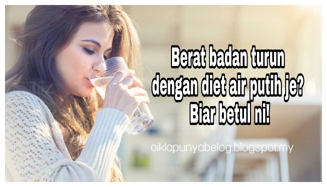 Berat badan turun dengan diet air putih je? Biar betul ni!