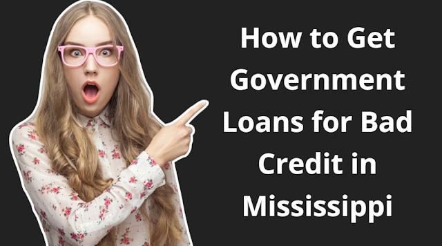 How to Get Government Loans for Bad Credit in Mississippi
