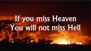 If you miss Heaven You will not miss Hell