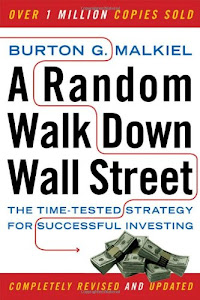 A Random Walk Down Wall Street – The Time – Tested Strategy for Successful Investing Rev