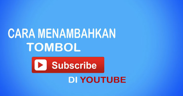 Cara Menambahkan Tombol Subscribe di Channel Youtube