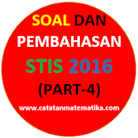  yang pastinya pembahasan ini ialah lanjutan dari  Soal dan Pembahasan STIS 2016 (Part-4)