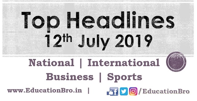 Top Headlines 12th July 2019: EducationBro
