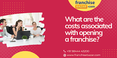 What are the costs associated with opening a franchise?