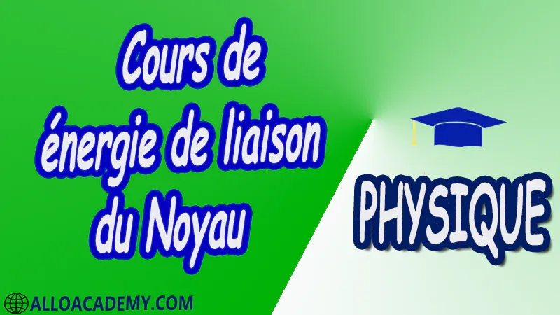 Cours de énergie de liaison du Noyau pdf Cours de énergie de liaison du Noyau pdf Cours de énergie de liaison du Noyau pdf