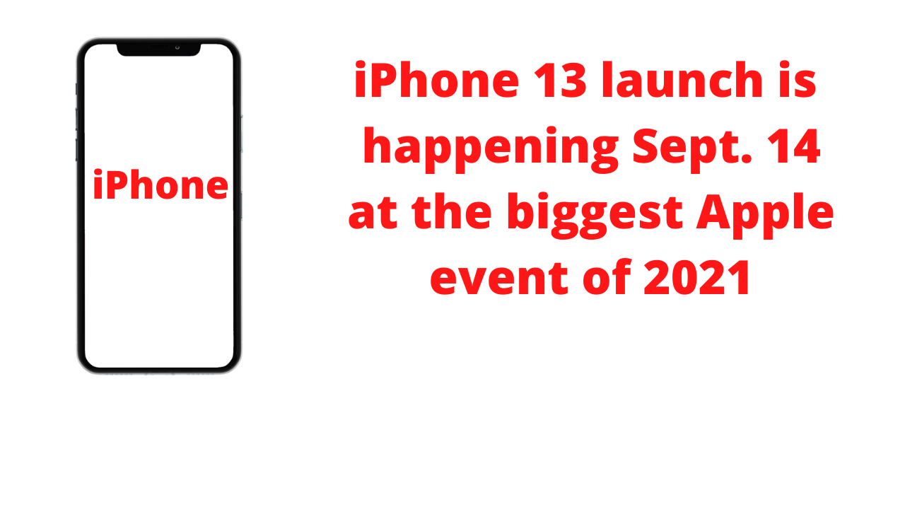 iPhone 13 launch is happening Sept. 14 at the biggest Apple event of 2021