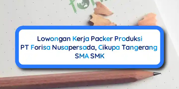 Lowongan Kerja PT Forisa Nusapersada Cikupa, Packer Produksi