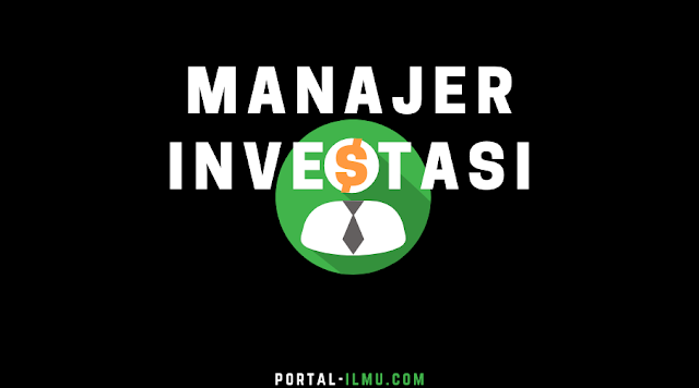 Apa itu Manajer Investasi? Pengertian, Tugas, Cara Kerja, Cara Memilihdan Contohnya