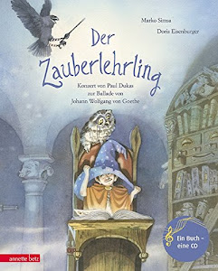 Der Zauberlehrling: Konzert von Paul Dukas zur Ballade von Johann Wolfgang von Goethe (Musikalisches Bilderbuch mit CD)