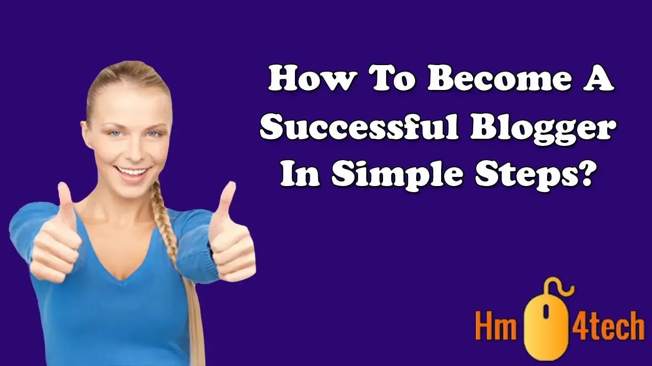 How To Become A Successful Blogger In Simple Steps?