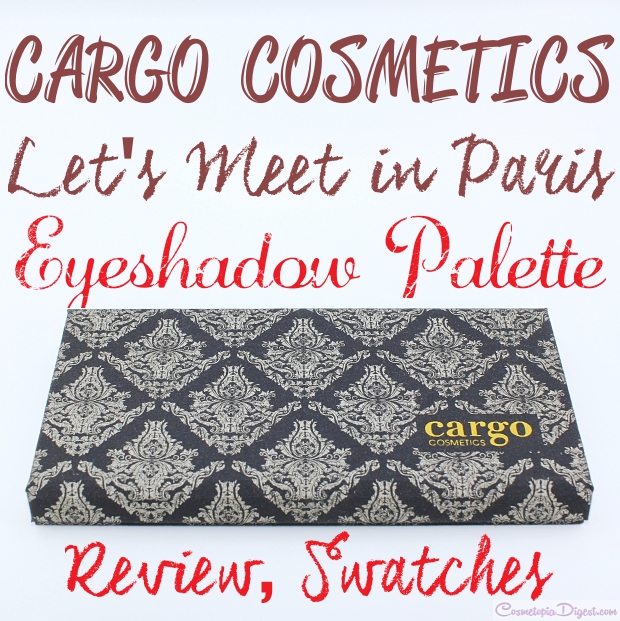 Cargo Cosmetics Let's Meet In Paris eyeshadow palette review, swatches