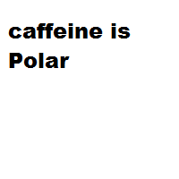 caffeine is Polar