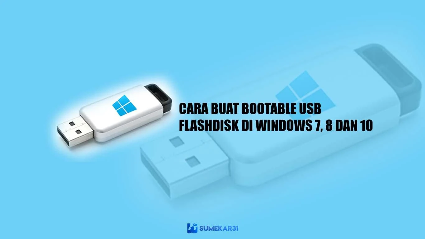 Cara Membuat Bootable USB / Flashdisk di Windows 7, 8 & 10