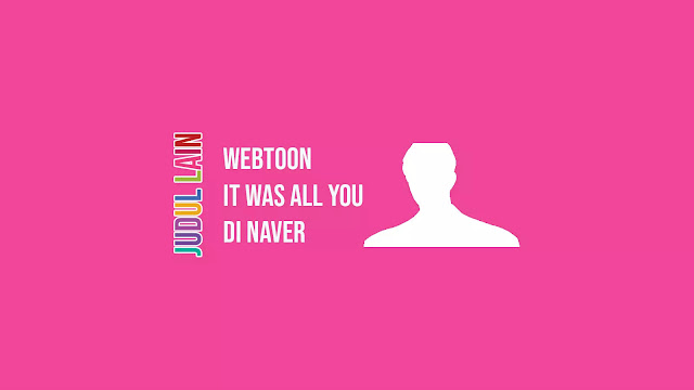 Link Webtoon It Was All You di Naver