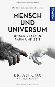 Mensch und Universum: Unser Platz in Raum und Zeit