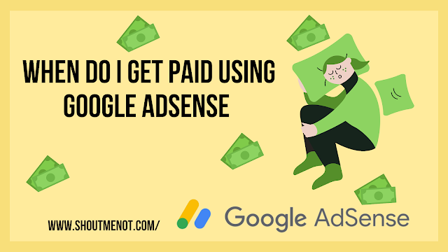 Google Adsense: When Do I Get Paid Using Google Adsense
