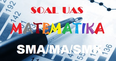 Soal UAS Matematika SMK Kelas 11 Kurikulum 2013 dan Pembahasannya