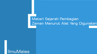 Materi Sejarah Pembagian Zaman Menurut Alat Yang Digunakan