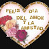 FELIZ DIA DEL AMOR Y LA AMISTAD 