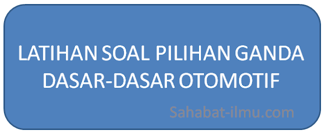 Contoh Latihan Soal Pilihan Ganda DDO (Dasar-Dasar Teknik Otomotif)