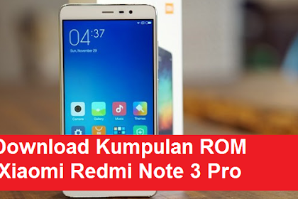 KUMPULAN ROM REDMI NOTE 3 PRO (KENZO)