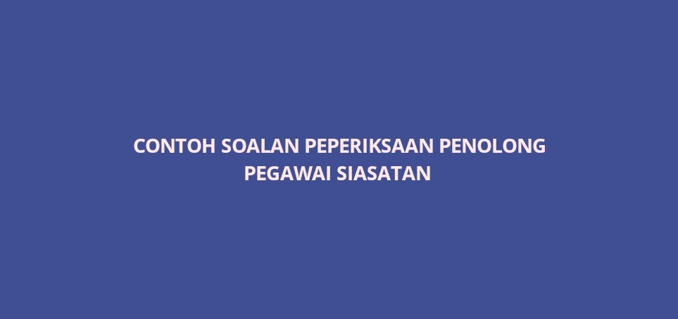 Contoh Soalan Peperiksaan Penolong Pegawai Siasatan 2020 - SPA