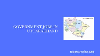 Govt Jobs in Uttarakhand(UT)- Rojgar Samachar